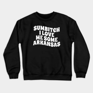 sumbitch i love me some arkansas - white type Crewneck Sweatshirt